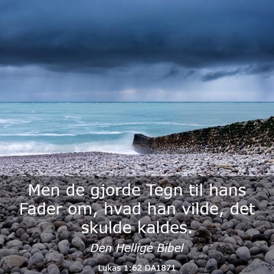 Picture 03 - Lukas 1:62 DA1871 - Men de gjorde Tegn til hans Fader om, hvad han - Bible Verse Picture