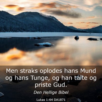 Picture 03 - Lukas 1:64 DA1871 - Men straks oplodes hans Mund og hans Tunge, og - Bible Verse Picture