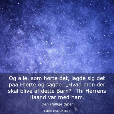 Picture 03 - Lukas 1:66 DA1871 - Og alle, som hørte det, lagde sig det paa Hjerte - Bible Verse Picture