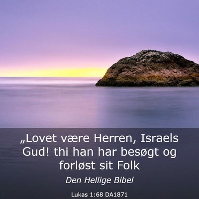 Picture 03 - Lukas 1:68 DA1871 - „Lovet være Herren, Israels Gud! thi han har - Bible Verse Picture