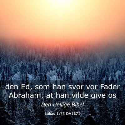Picture 03 - Lukas 1:73 DA1871 - den Ed, som han svor vor Fader Abraham, at han - Bible Verse Picture