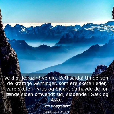 Picture 03 - Lukas 10:13 DA1871 - Ve dig, Korazin! ve dig, Bethsajda! thi dersom de - Bible Verse Picture