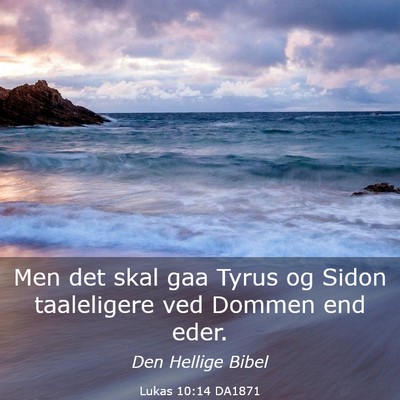 Picture 03 - Lukas 10:14 DA1871 - Men det skal gaa Tyrus og Sidon taaleligere ved - Bible Verse Picture