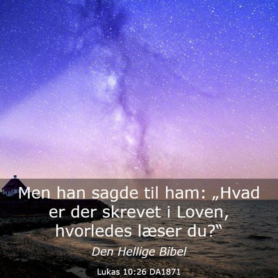 Picture 03 - Lukas 10:26 DA1871 - Men han sagde til ham: „Hvad er der skrevet i - Bible Verse Picture
