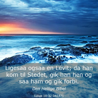 Picture 03 - Lukas 10:32 DA1871 - Ligesaa ogsaa en Levit; da han kom til Stedet, - Bible Verse Picture