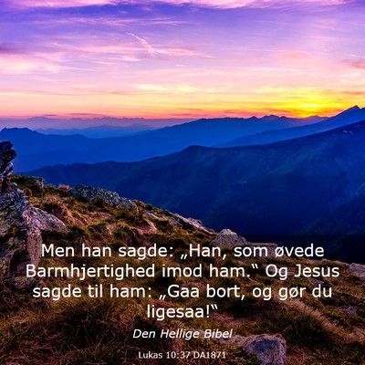 Picture 03 - Lukas 10:37 DA1871 - Men han sagde: „Han, som øvede Barmhjertighed - Bible Verse Picture