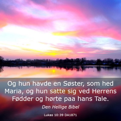 Picture 03 - Lukas 10:39 DA1871 - Og hun havde en Søster, som hed Maria, og hun - Bible Verse Picture