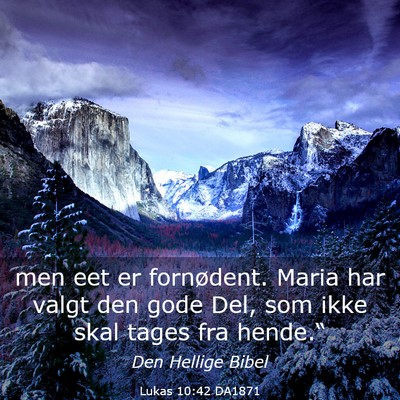 Picture 03 - Lukas 10:42 DA1871 - men eet er fornødent. Maria har valgt den gode - Bible Verse Picture