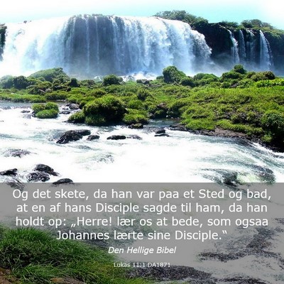 Picture 03 - Lukas 11:1 DA1871 - Og det skete, da han var paa et Sted og bad, at - Bible Verse Picture