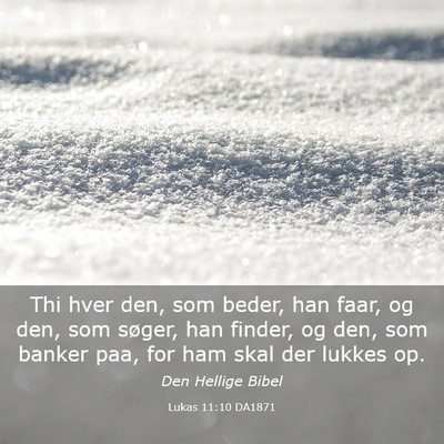 Picture 03 - Lukas 11:10 DA1871 - Thi hver den, som beder, han faar, og den, som - Bible Verse Picture