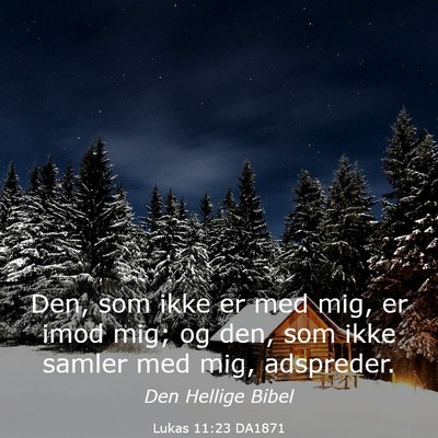 Picture 03 - Lukas 11:23 DA1871 - Den, som ikke er med mig, er imod mig; og den, - Bible Verse Picture