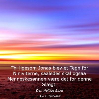 Picture 03 - Lukas 11:30 DA1871 - Thi ligesom Jonas blev et Tegn for Niniviterne, - Bible Verse Picture