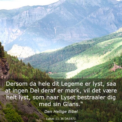 Picture 03 - Lukas 11:36 DA1871 - Dersom da hele dit Legeme er lyst, saa at ingen - Bible Verse Picture