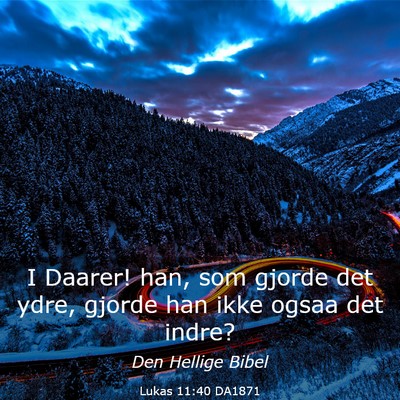 Picture 03 - Lukas 11:40 DA1871 - I Daarer! han, som gjorde det ydre, gjorde han - Bible Verse Picture
