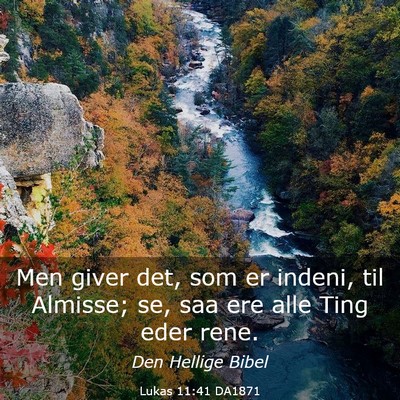 Picture 03 - Lukas 11:41 DA1871 - Men giver det, som er indeni, til Almisse; se, - Bible Verse Picture