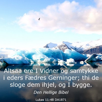 Picture 03 - Lukas 11:48 DA1871 - Altsaa ere I Vidner og samtykke i eders Fædres - Bible Verse Picture