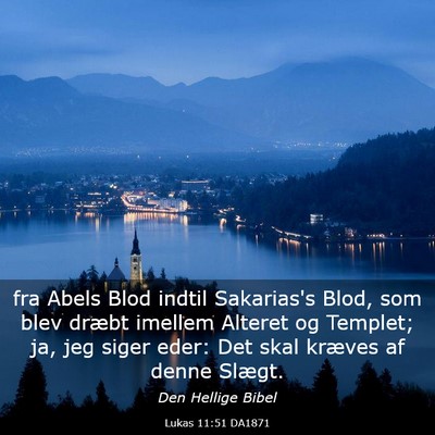Picture 03 - Lukas 11:51 DA1871 - fra Abels Blod indtil Sakarias's Blod, som blev - Bible Verse Picture