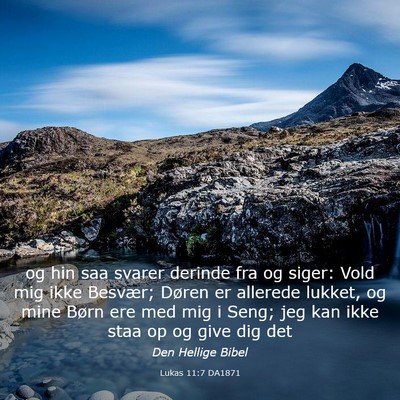 Picture 03 - Lukas 11:7 DA1871 - og hin saa svarer derinde fra og siger: Vold mig - Bible Verse Picture