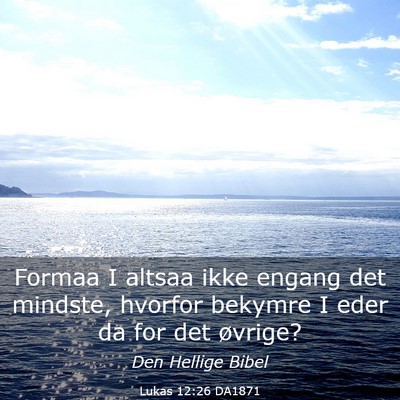 Picture 03 - Lukas 12:26 DA1871 - Formaa I altsaa ikke engang det mindste, hvorfor - Bible Verse Picture