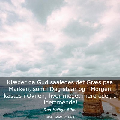 Picture 03 - Lukas 12:28 DA1871 - Klæder da Gud saaledes det Græs paa Marken, som - Bible Verse Picture