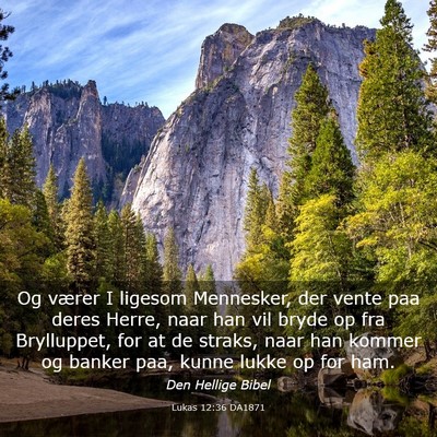 Picture 03 - Lukas 12:36 DA1871 - Og værer I ligesom Mennesker, der vente paa - Bible Verse Picture