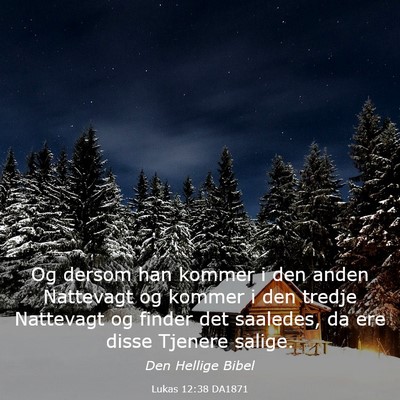 Picture 03 - Lukas 12:38 DA1871 - Og dersom han kommer i den anden Nattevagt og - Bible Verse Picture