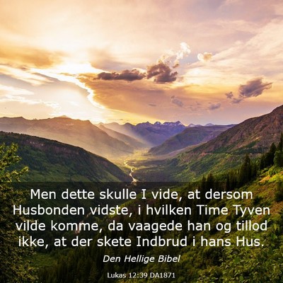 Picture 03 - Lukas 12:39 DA1871 - Men dette skulle I vide, at dersom Husbonden - Bible Verse Picture