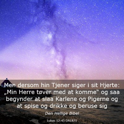 Picture 03 - Lukas 12:45 DA1871 - Men dersom hin Tjener siger i sit Hjerte: „Min - Bible Verse Picture