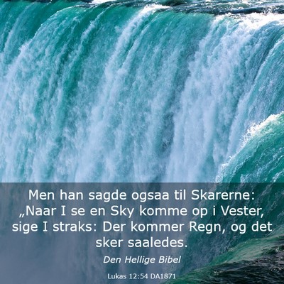 Picture 03 - Lukas 12:54 DA1871 - Men han sagde ogsaa til Skarerne: „Naar I se en - Bible Verse Picture