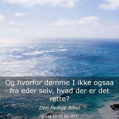Picture 03 - Lukas 12:57 DA1871 - Og hvorfor dømme I ikke ogsaa fra eder selv, - Bible Verse Picture