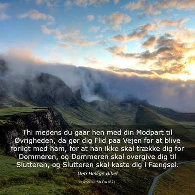 Picture 03 - Lukas 12:58 DA1871 - Thi medens du gaar hen med din Modpart til - Bible Verse Picture