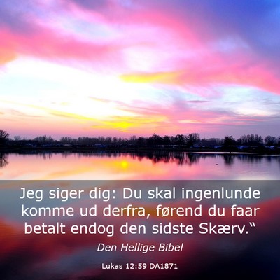 Picture 03 - Lukas 12:59 DA1871 - Jeg siger dig: Du skal ingenlunde komme ud - Bible Verse Picture