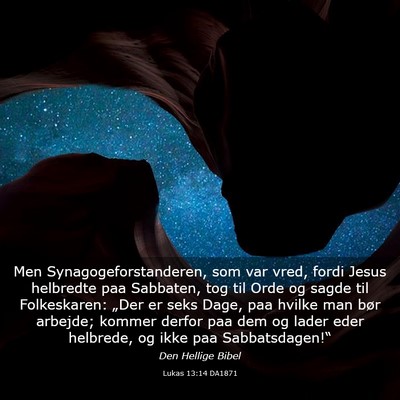 Picture 03 - Lukas 13:14 DA1871 - Men Synagogeforstanderen, som var vred, fordi - Bible Verse Picture