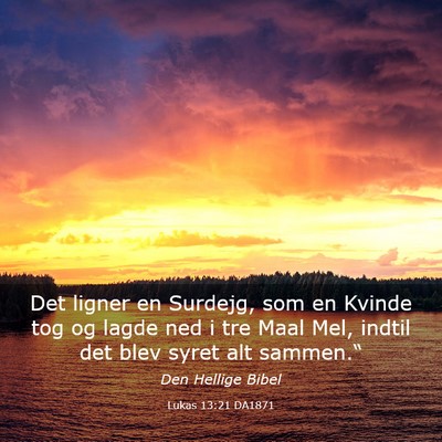 Picture 03 - Lukas 13:21 DA1871 - Det ligner en Surdejg, som en Kvinde tog og lagde - Bible Verse Picture