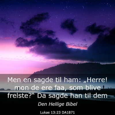 Picture 03 - Lukas 13:23 DA1871 - Men en sagde til ham: „Herre! mon de ere faa, - Bible Verse Picture
