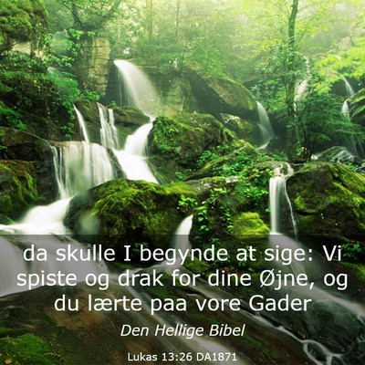 Picture 03 - Lukas 13:26 DA1871 - da skulle I begynde at sige: Vi spiste og drak - Bible Verse Picture