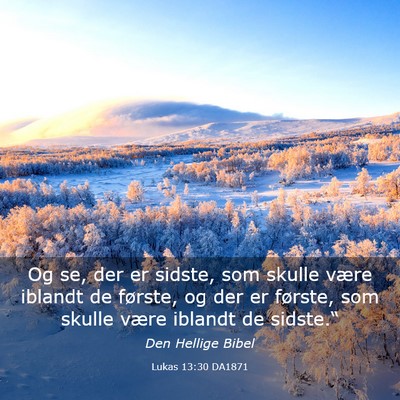 Picture 03 - Lukas 13:30 DA1871 - Og se, der er sidste, som skulle være iblandt de - Bible Verse Picture