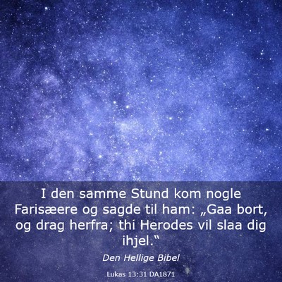 Picture 03 - Lukas 13:31 DA1871 - I den samme Stund kom nogle Farisæere og sagde - Bible Verse Picture