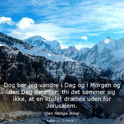 Picture 03 - Lukas 13:33 DA1871 - Dog bør jeg vandre i Dag og i Morgen og den Dag - Bible Verse Picture