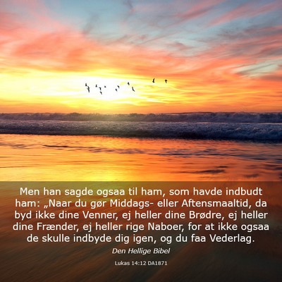 Picture 03 - Lukas 14:12 DA1871 - Men han sagde ogsaa til ham, som havde indbudt - Bible Verse Picture