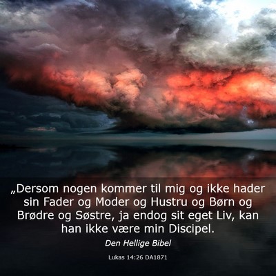Picture 03 - Lukas 14:26 DA1871 - „Dersom nogen kommer til mig og ikke hader sin - Bible Verse Picture