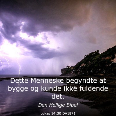 Picture 03 - Lukas 14:30 DA1871 - Dette Menneske begyndte at bygge og kunde ikke - Bible Verse Picture