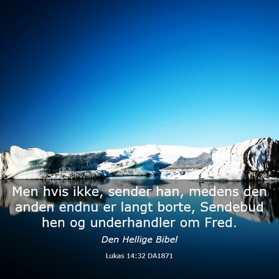 Picture 03 - Lukas 14:32 DA1871 - Men hvis ikke, sender han, medens den anden endnu - Bible Verse Picture