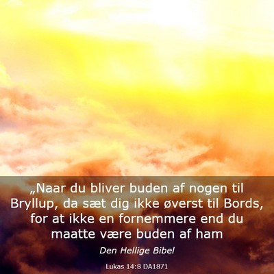 Picture 03 - Lukas 14:8 DA1871 - „Naar du bliver buden af nogen til Bryllup, da - Bible Verse Picture