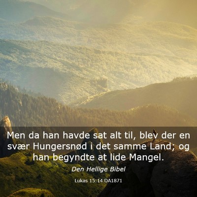 Picture 03 - Lukas 15:14 DA1871 - Men da han havde sat alt til, blev der en svær - Bible Verse Picture
