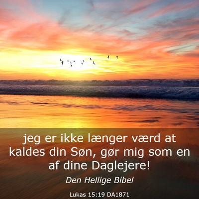 Picture 03 - Lukas 15:19 DA1871 - jeg er ikke længer værd at kaldes din Søn, - Bible Verse Picture