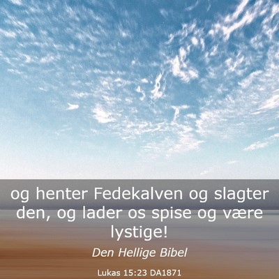 Picture 03 - Lukas 15:23 DA1871 - og henter Fedekalven og slagter den, og lader os - Bible Verse Picture
