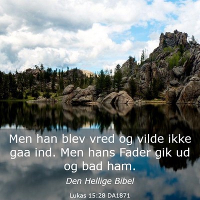 Picture 03 - Lukas 15:28 DA1871 - Men han blev vred og vilde ikke gaa ind. Men hans - Bible Verse Picture