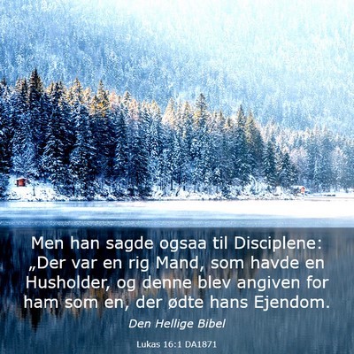 Picture 03 - Lukas 16:1 DA1871 - Men han sagde ogsaa til Disciplene: „Der var en - Bible Verse Picture