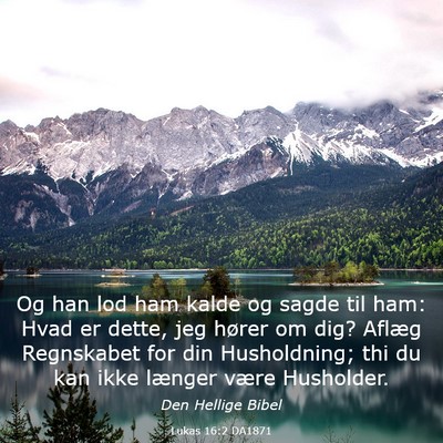 Picture 03 - Lukas 16:2 DA1871 - Og han lod ham kalde og sagde til ham: Hvad er - Bible Verse Picture